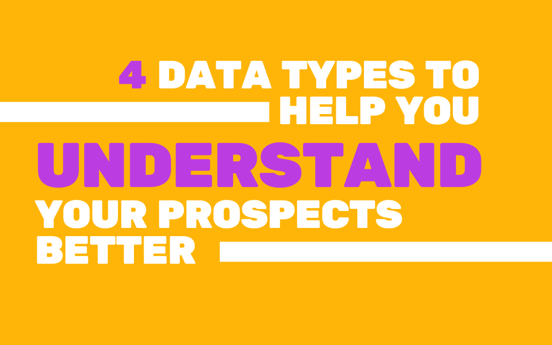 4 Data Types to Help You Understand Your Prospects Better