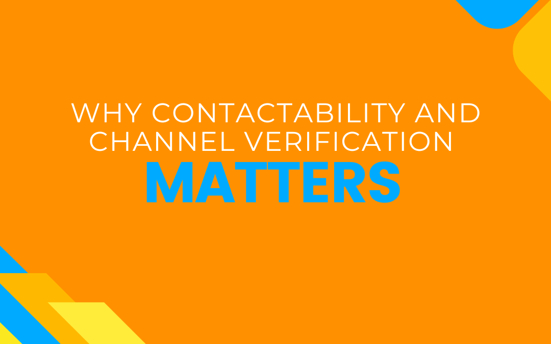 Why Contactability and Channel Verfication Matters