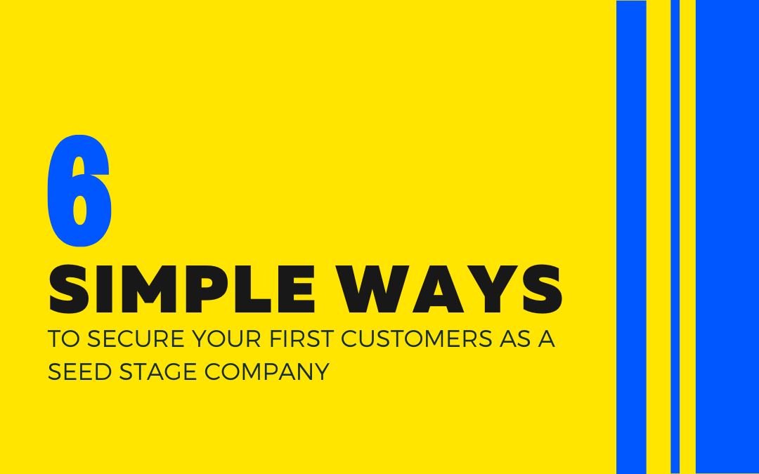 6 simple ways for a startup to get their first customers.