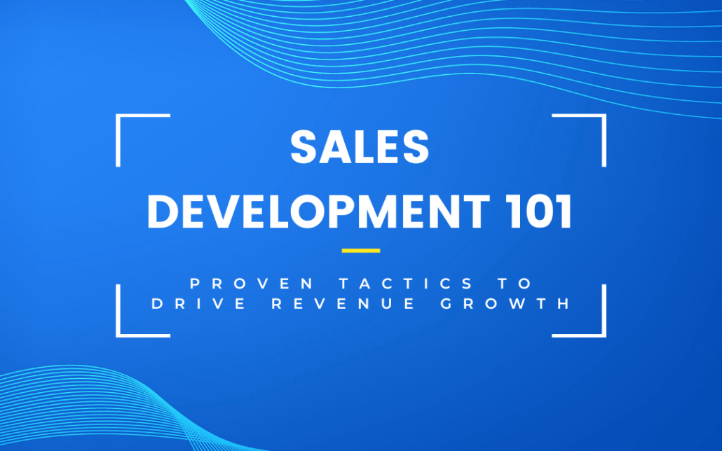 Sales Development 101: A Proven Tactic to Drive Revenue Growth