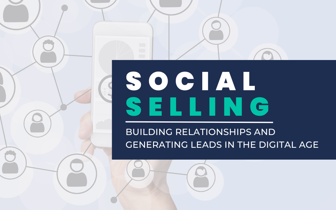 Social Selling: Building Relationships and Generating Leads
