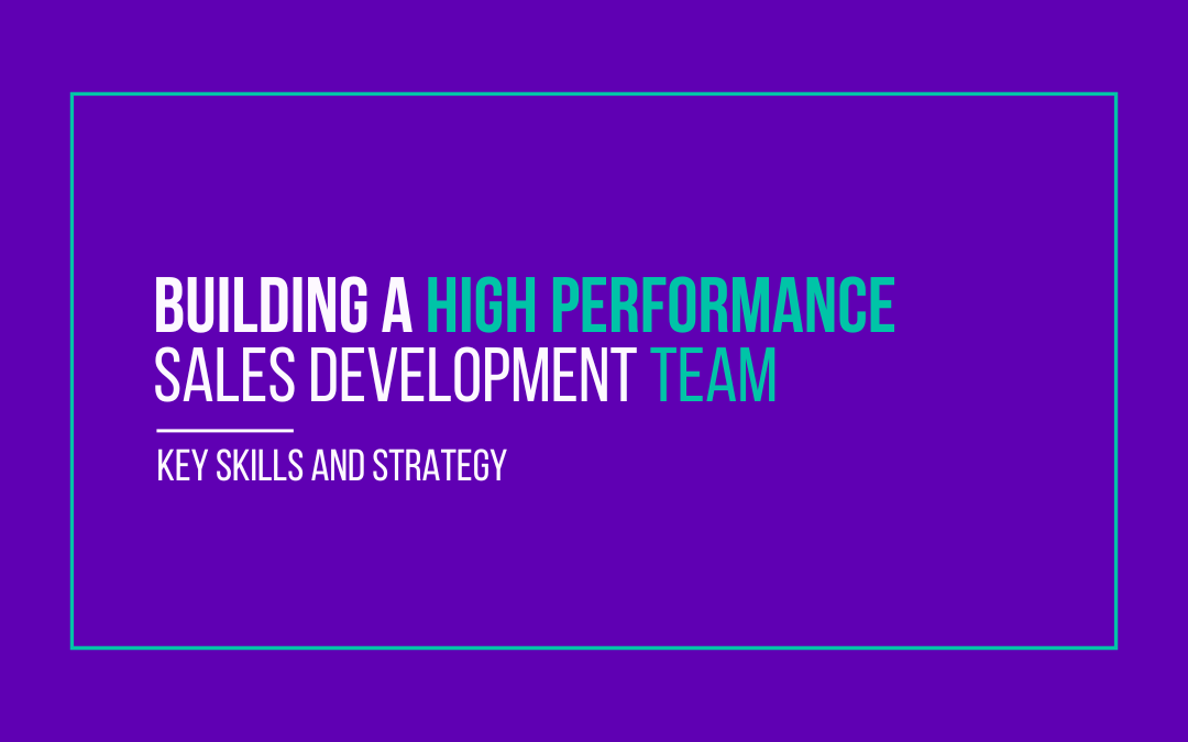 Building a High Performance Sales Development Team