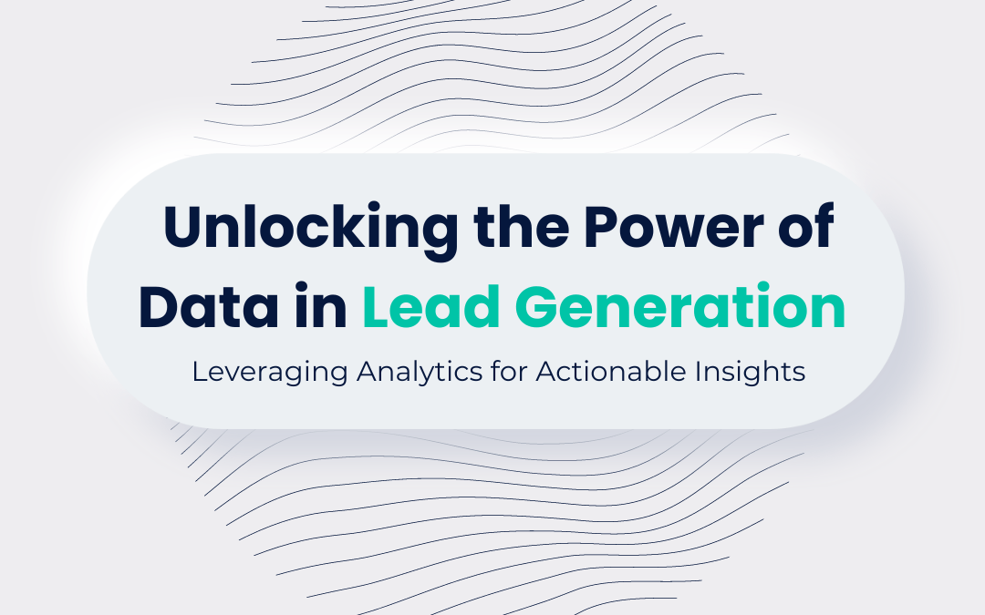 Unlocking the Power of Data in Lead Generation