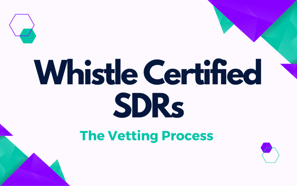 Whistle Certified SDRs: The Vetting Process