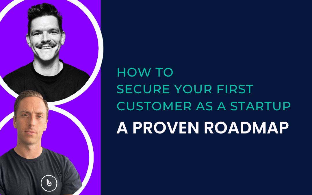 How to Secure Your First Customer as a Startup