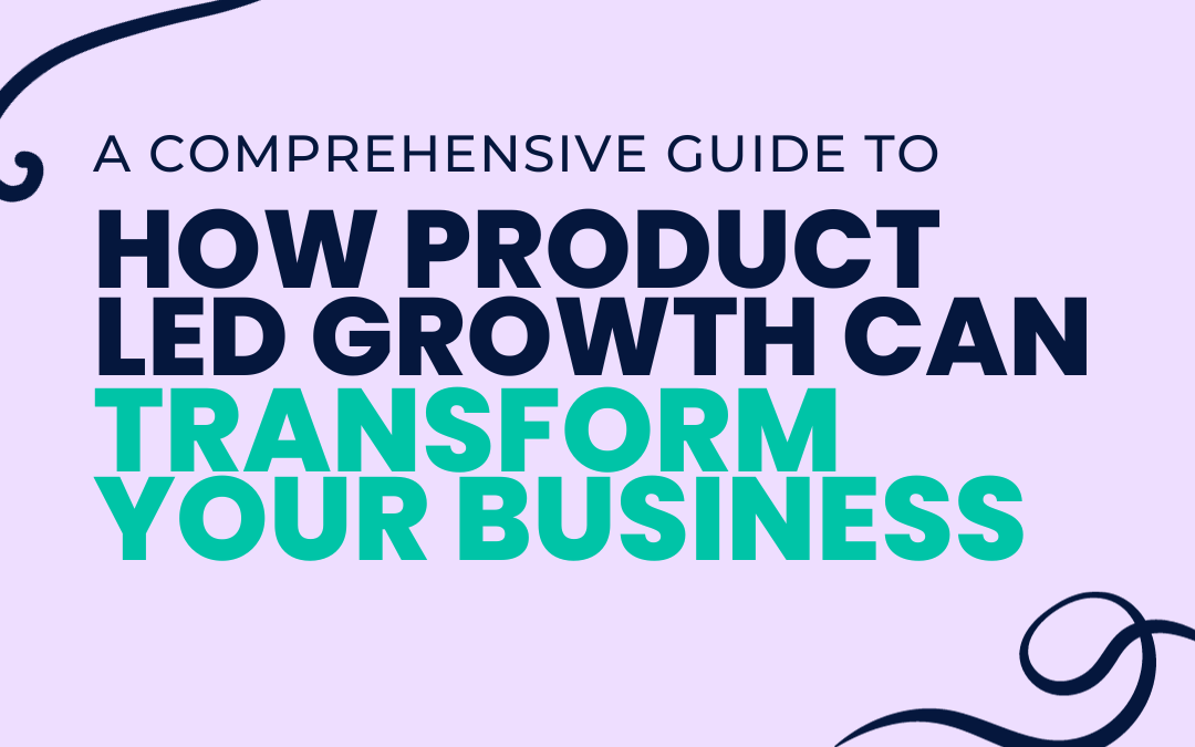 How Product-Led Growth Can Transform Your Business
