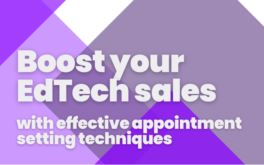 Boost Your EdTech Sales with Effective Appointment Setting Techniques